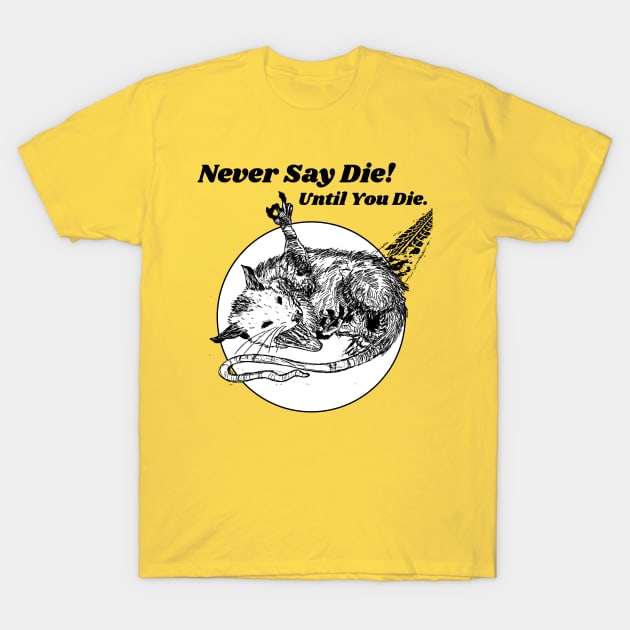 Never Say Die!!! Let Eat Trash Possum Lovers T-Shirt by darklordpug